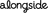 Alongside